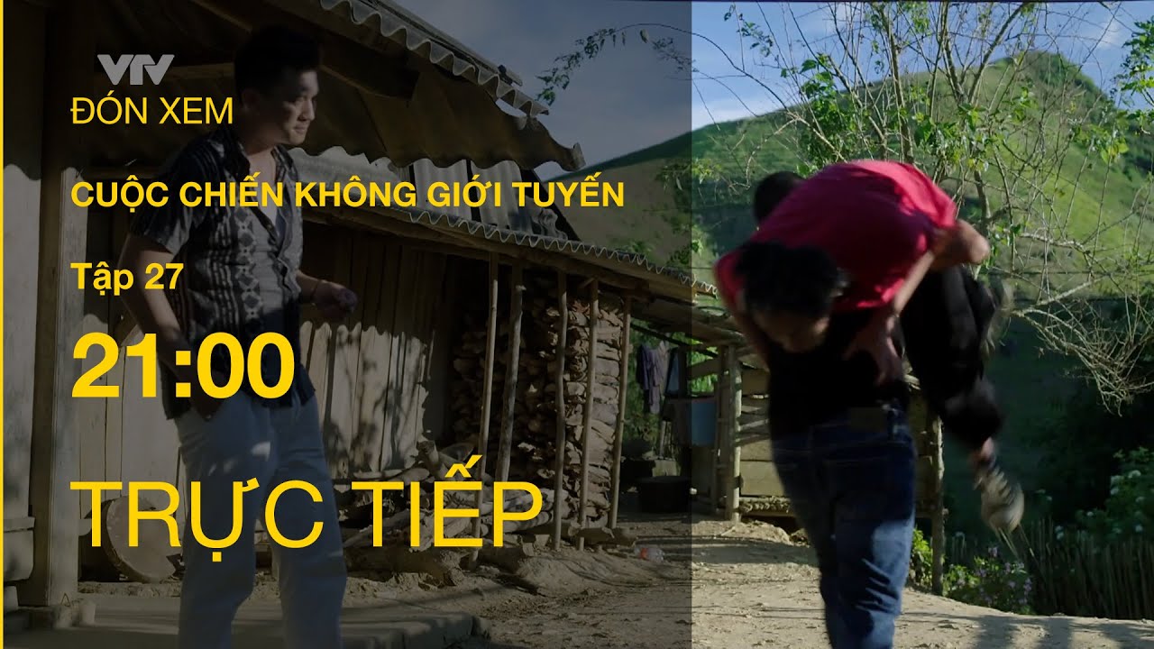 TRỰC TIẾP VTV1 | TẬP 27: CUỘC CHIẾN KHÔNG GIỚI TUYẾN