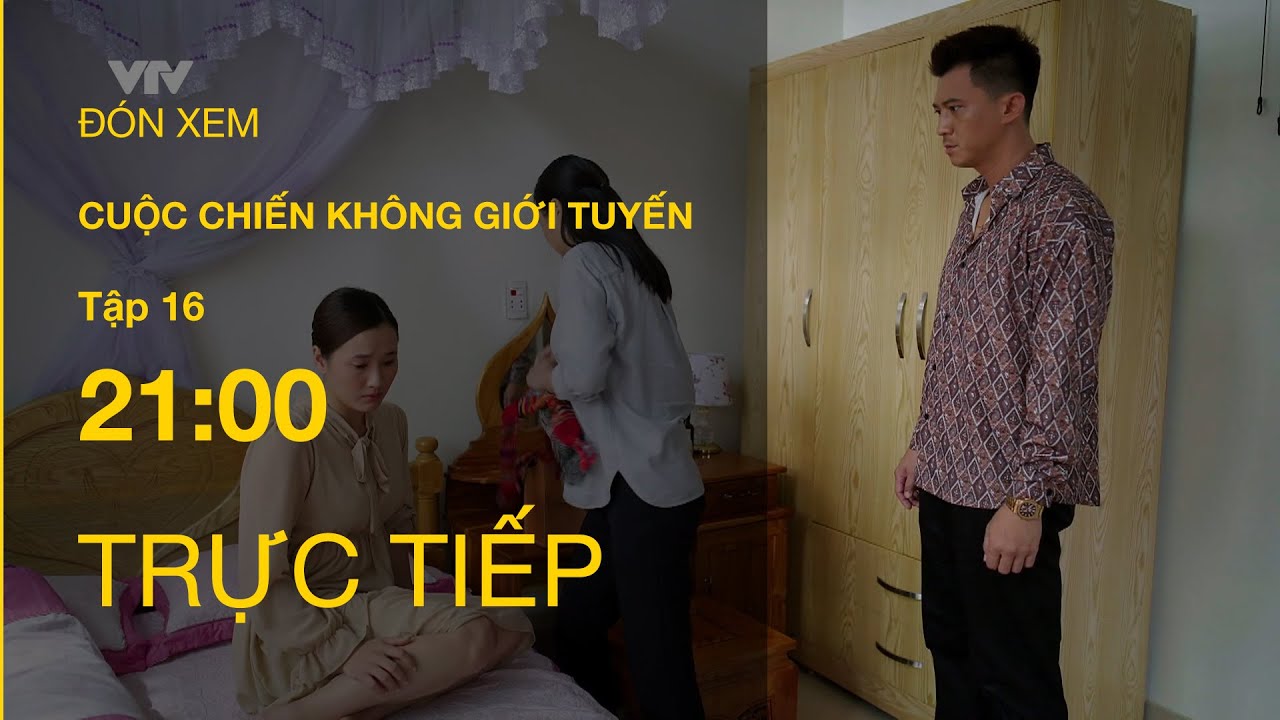 TRỰC TIẾP VTV1 | TẬP 16: CUỘC CHIẾN KHÔNG GIỚI TUYẾN