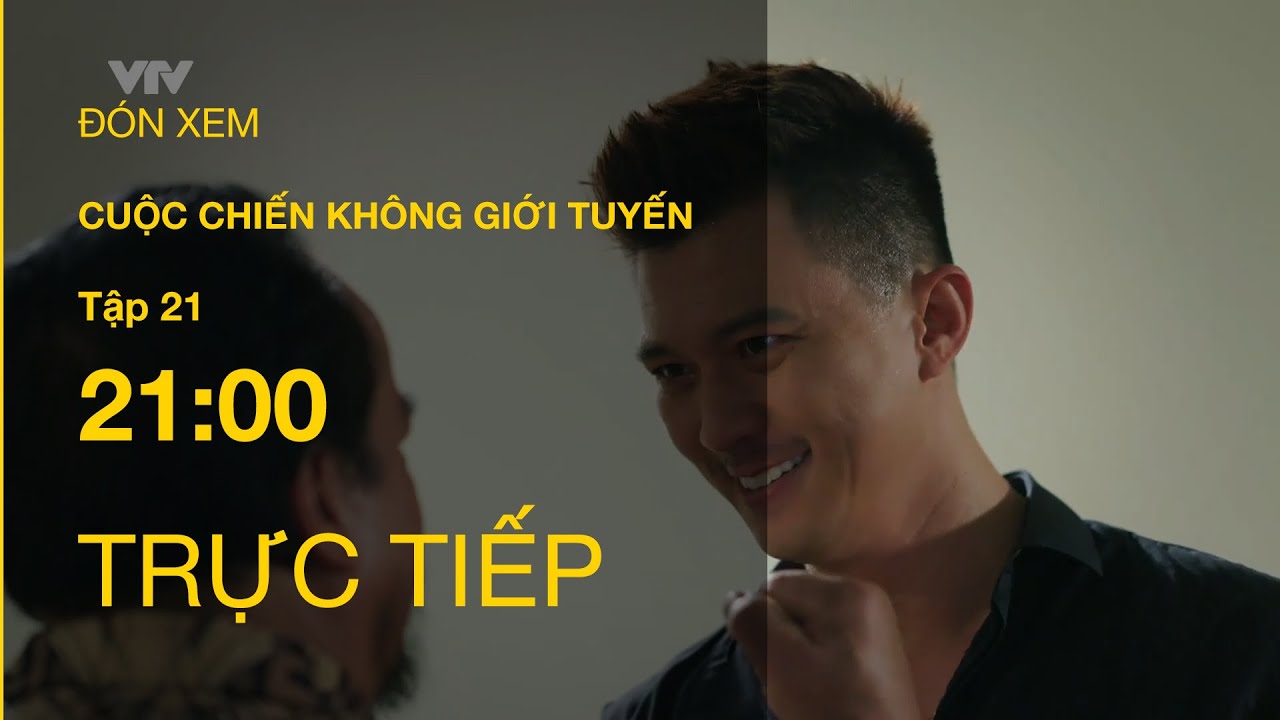 TRỰC TIẾP VTV1 | TẬP 21 : CUỘC CHIẾN KHÔNG GIỚI TUYẾN