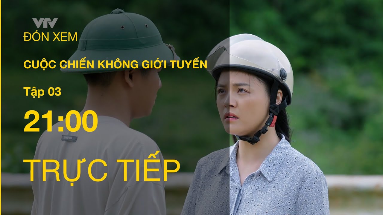 TRỰC TIẾP VTV1 | TẬP 03: CUỘC CHIẾN KHÔNG GIỚI TUYẾN