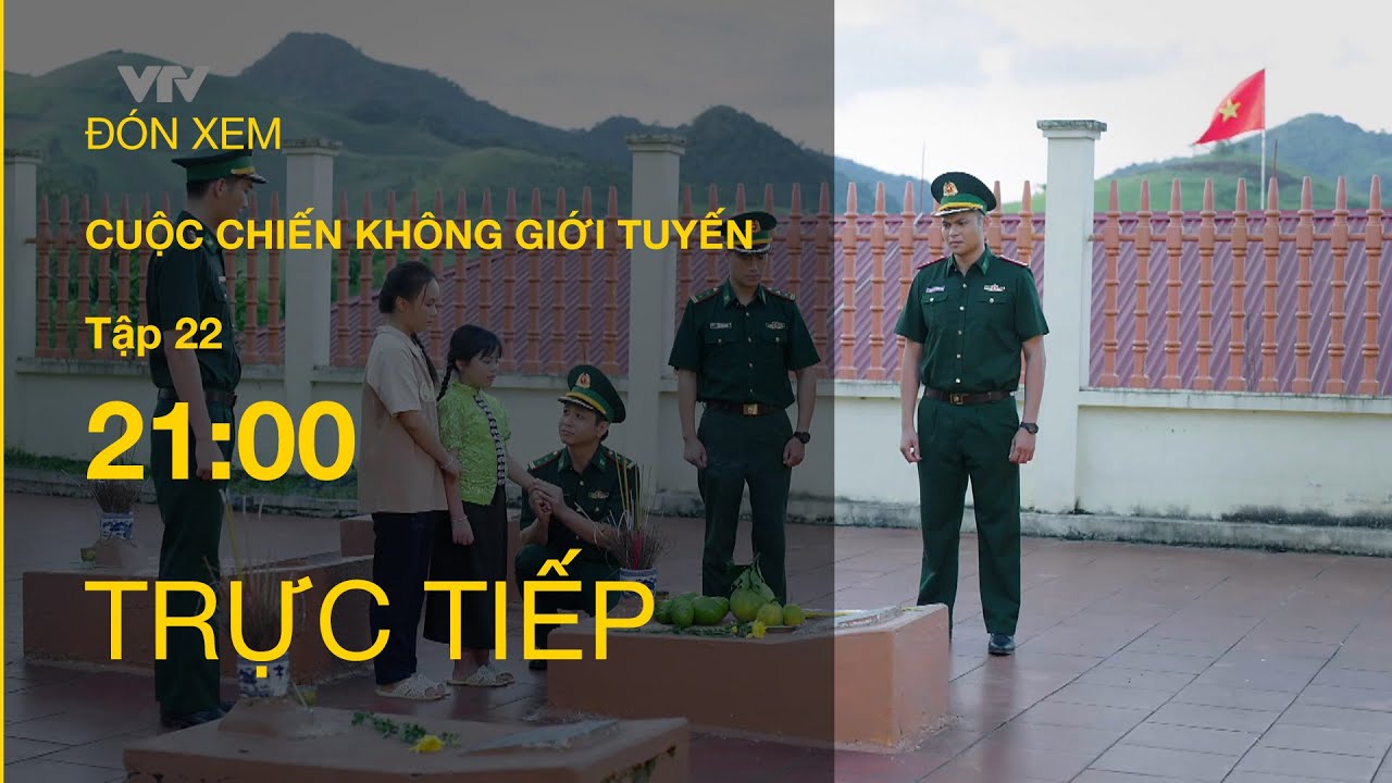 TRỰC TIẾP VTV1 | TẬP 22 : CUỘC CHIẾN KHÔNG GIỚI TUYẾN