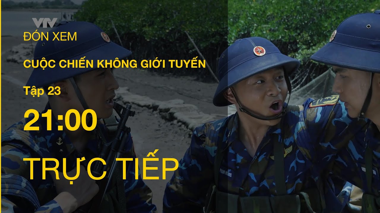 TRỰC TIẾP VTV1 | TẬP 23 : CUỘC CHIẾN KHÔNG GIỚI TUYẾN