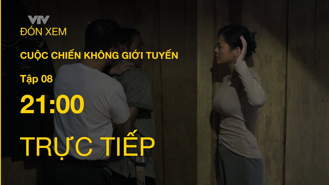 TRỰC TIẾP VTV1 | TẬP 08: CUỘC CHIẾN KHÔNG GIỚI TUYẾN