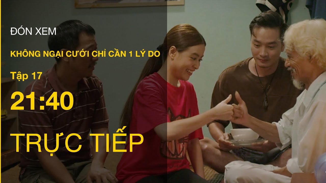 TRỰC TIẾP VTV3 | Full tập 17 - Không ngại cưới chỉ cần 1 lý do