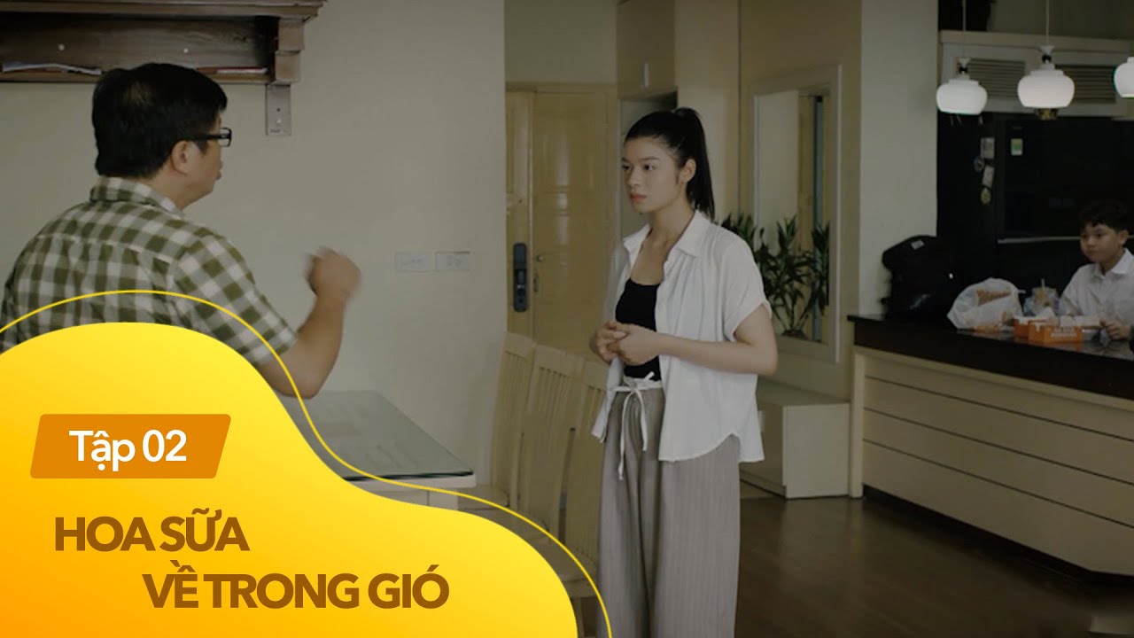 Hoa Sữa Về Trong Gió tập 2 | Hai bố con Hiếu-Trang cãi nhau cực căng vì bất đồng quan điểm công việc