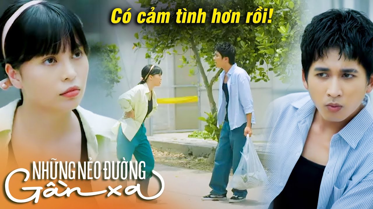 Những nẻo đường gần xa | Thanh niên ngu ngơ bắt đầu THAY ĐỔI SUY NGHĨ về cô gái NGỔ NGÁO | VTV Go