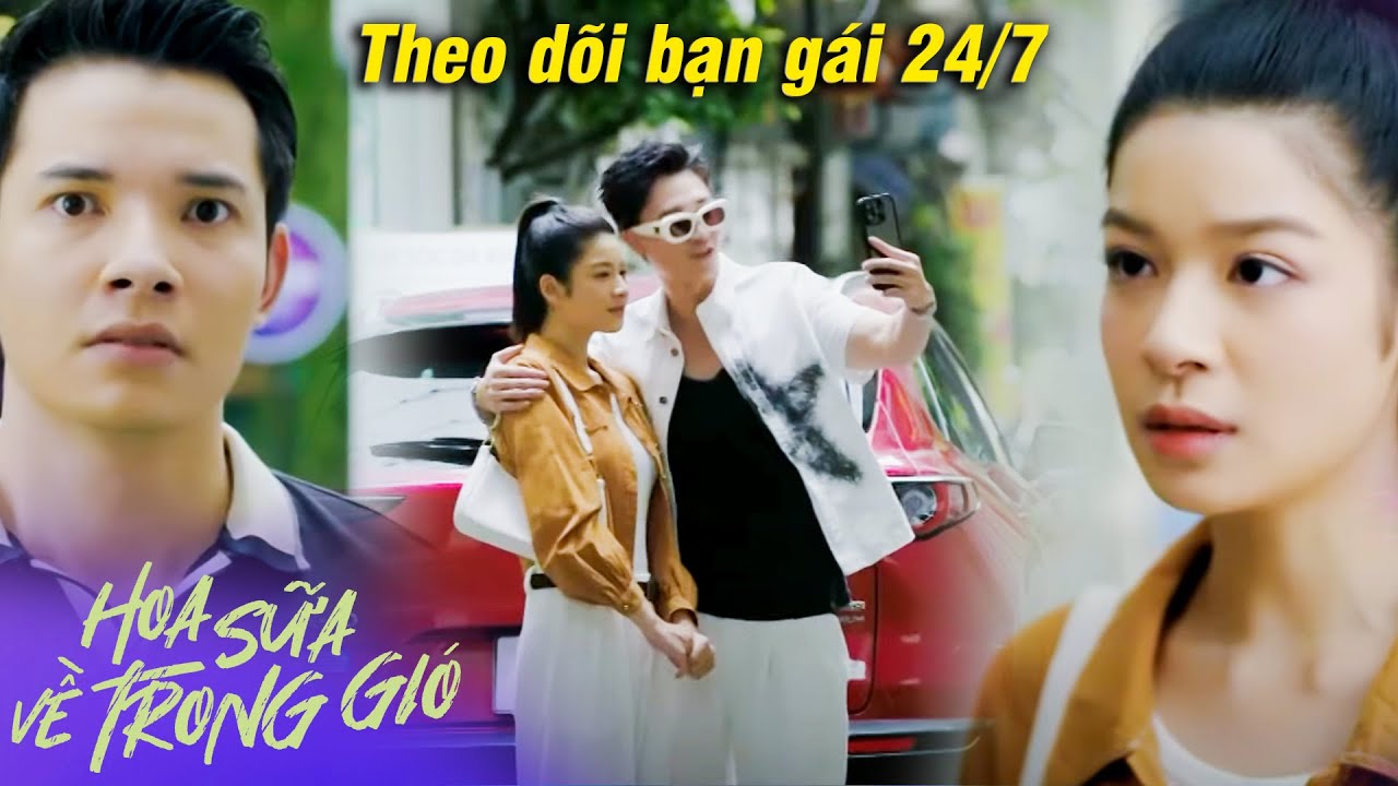 Hoa sữa về trong gió | Ghen tuông mù quáng thanh niên THEO DÕI BẠN GÁI 24/7 | VTV Go | Phim VTV Mới