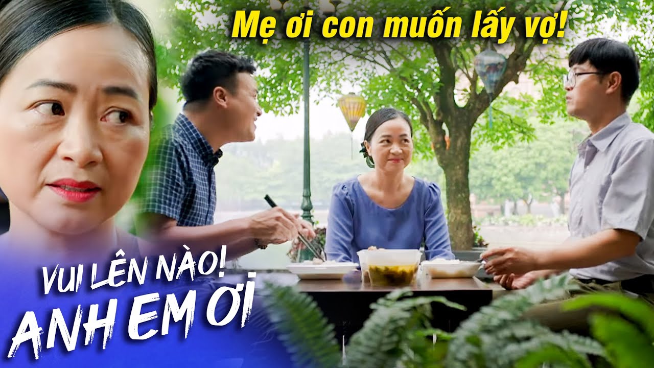 Vui lên nào anh em ơi | Mẹ TÁ HỎA khi nghe con trai KHỜ nói MUỐN LẤY VỢ | VTV Go | Phim VTV Mới Nhất