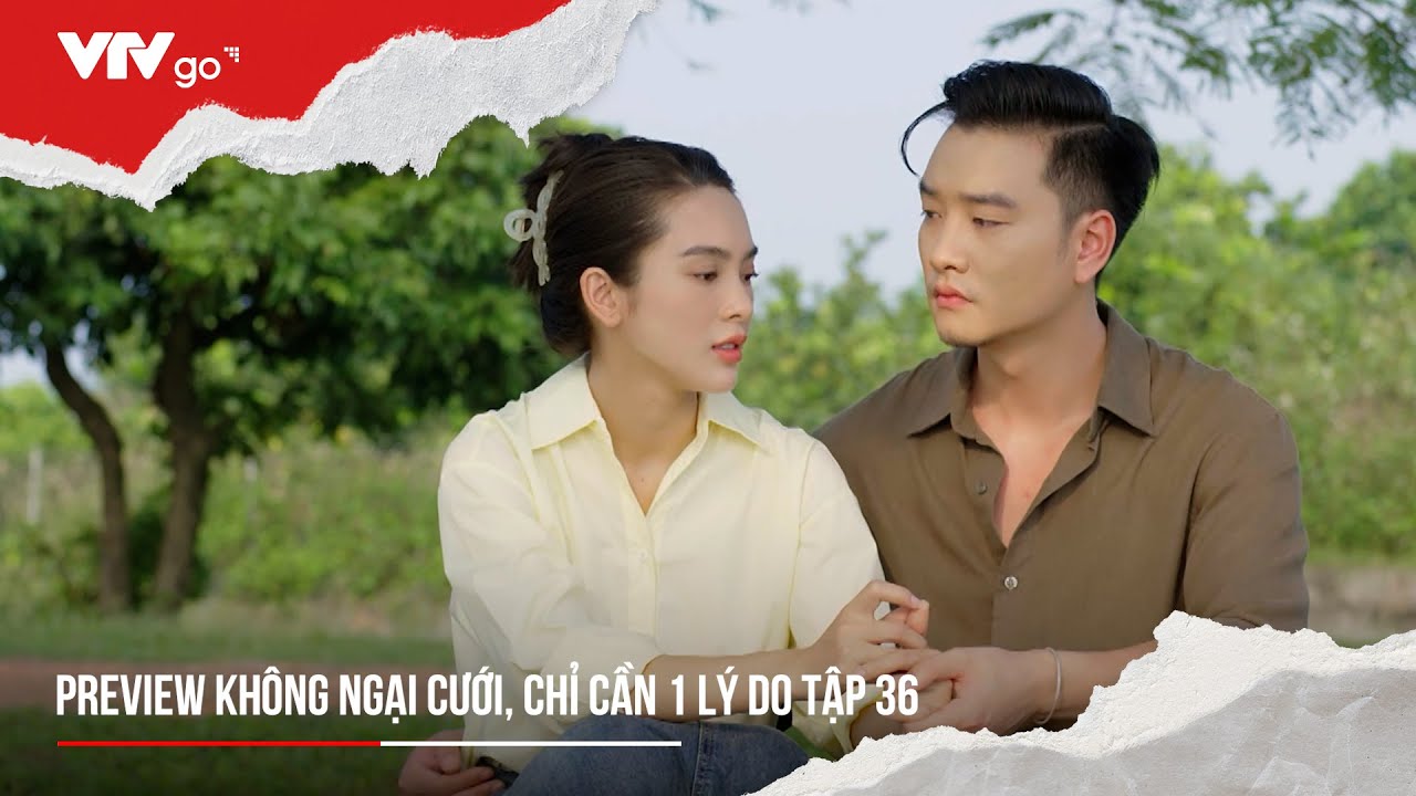 Preview Không ngại cưới, chỉ cần 1 lý do tập cuối