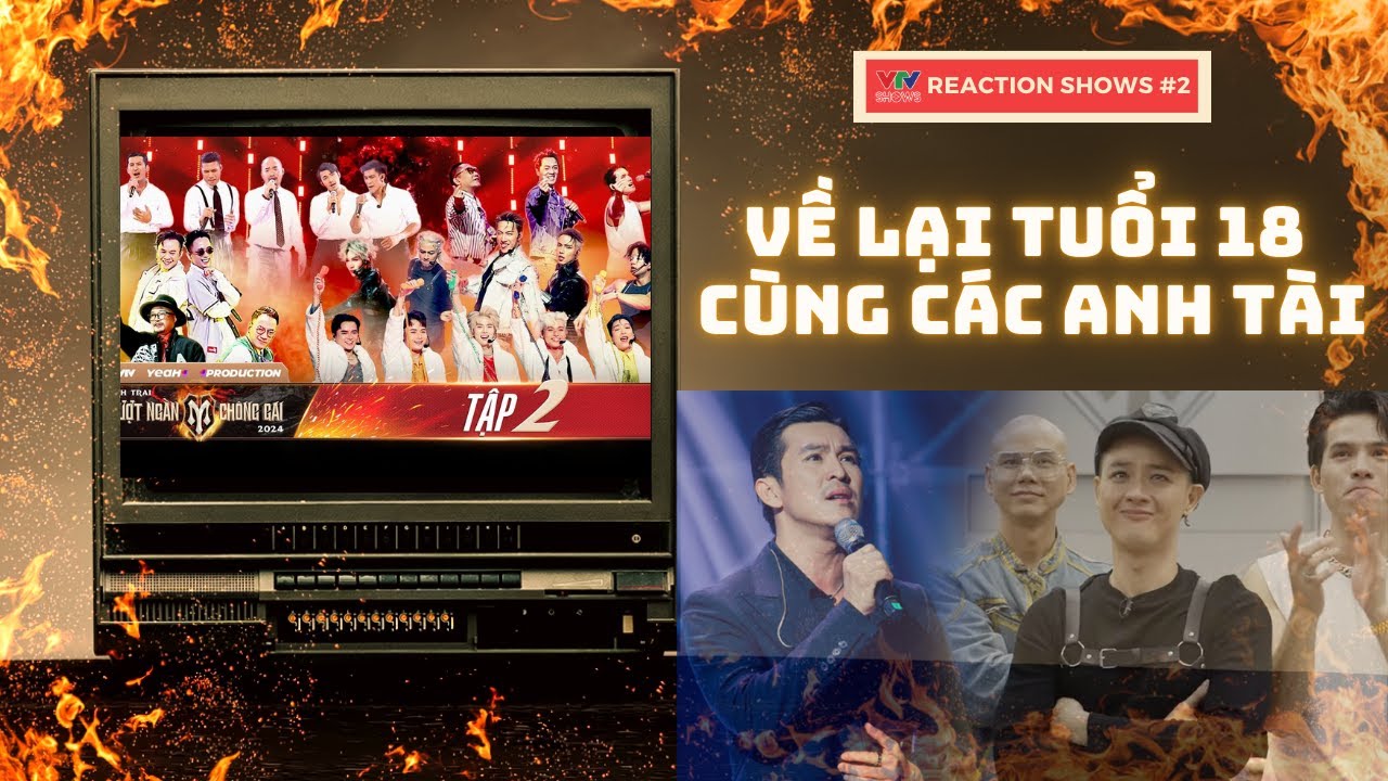 REACTION SHOWS #2 | Về lại tuổi 18 cùng các anh tài | Cho em x Đôi mắt x Cô bé mùa đông x Lặng....