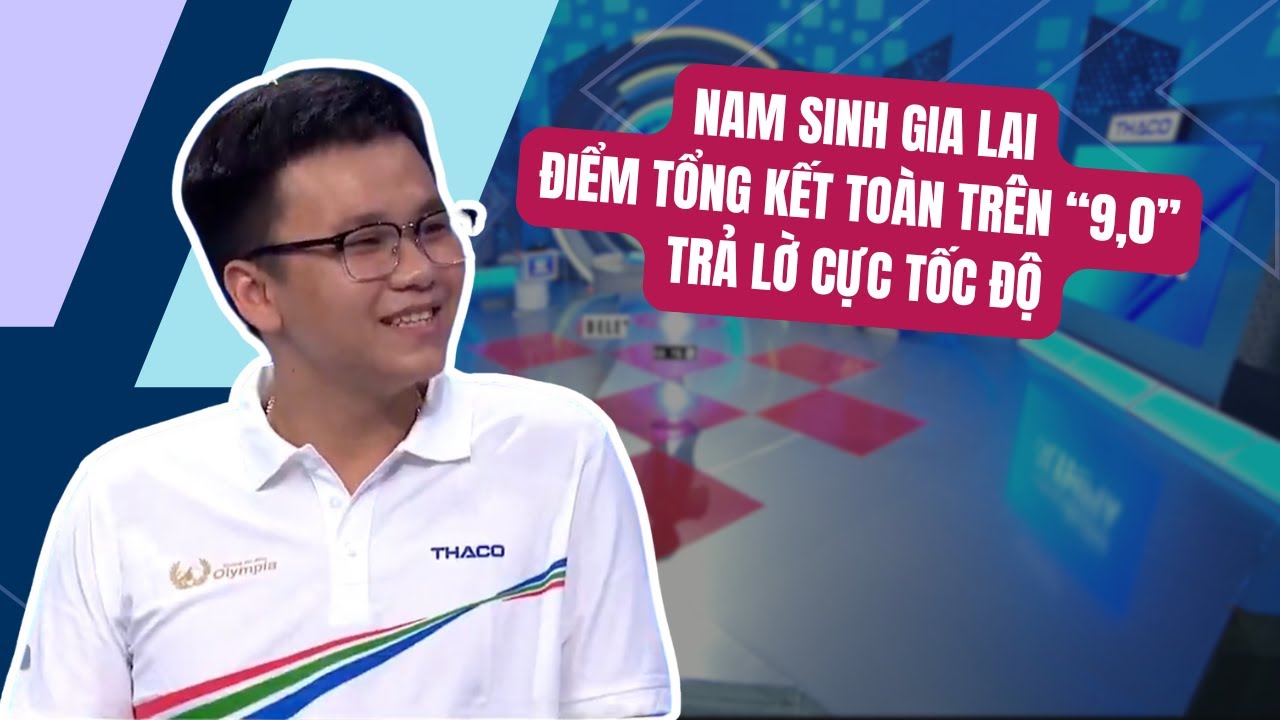 Nam sinh Gia Lai điểm tổng kết toàn "9 phẩy" trả lời cực tốc độ tại Đường lên đỉnh Olympia