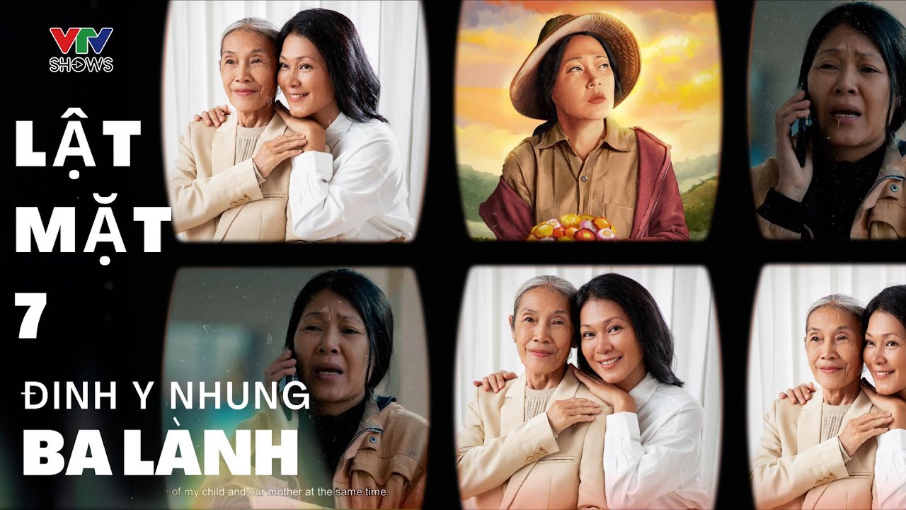 Đinh Y Nhung vào vai Ba Lành (Lật mặt 7): Diễn xong lại ra ngồi khóc vì nhớ ba mẹ