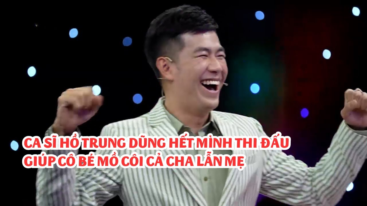 Ca sĩ Hồ Trung Dũng hết mình thi đấu để giúp cô bé mồ côi cả cha lẫn mẹ | Vì bạn xứng đáng