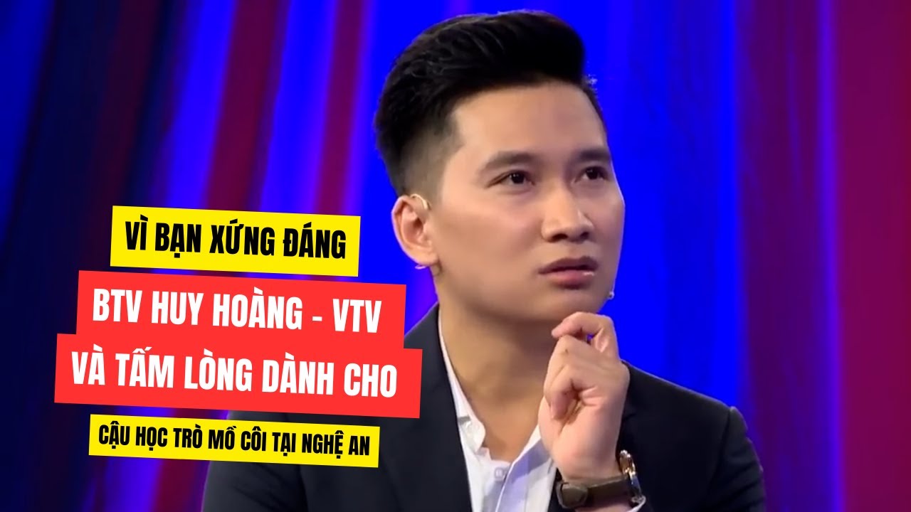 Biên tập viên VTV giành phần thưởng xứng đáng cho cậu học sinh mồ côi tại Nghệ An | Vì bạn xứng đáng