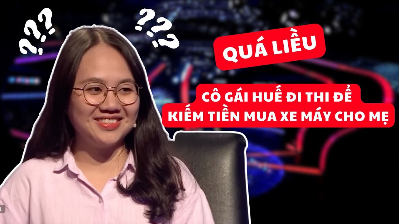 Cô gái Huế đi thi để lấy tiền mua xe máy mới cho mẹ nhưng trả lời quá liều | Ai là triệu phú