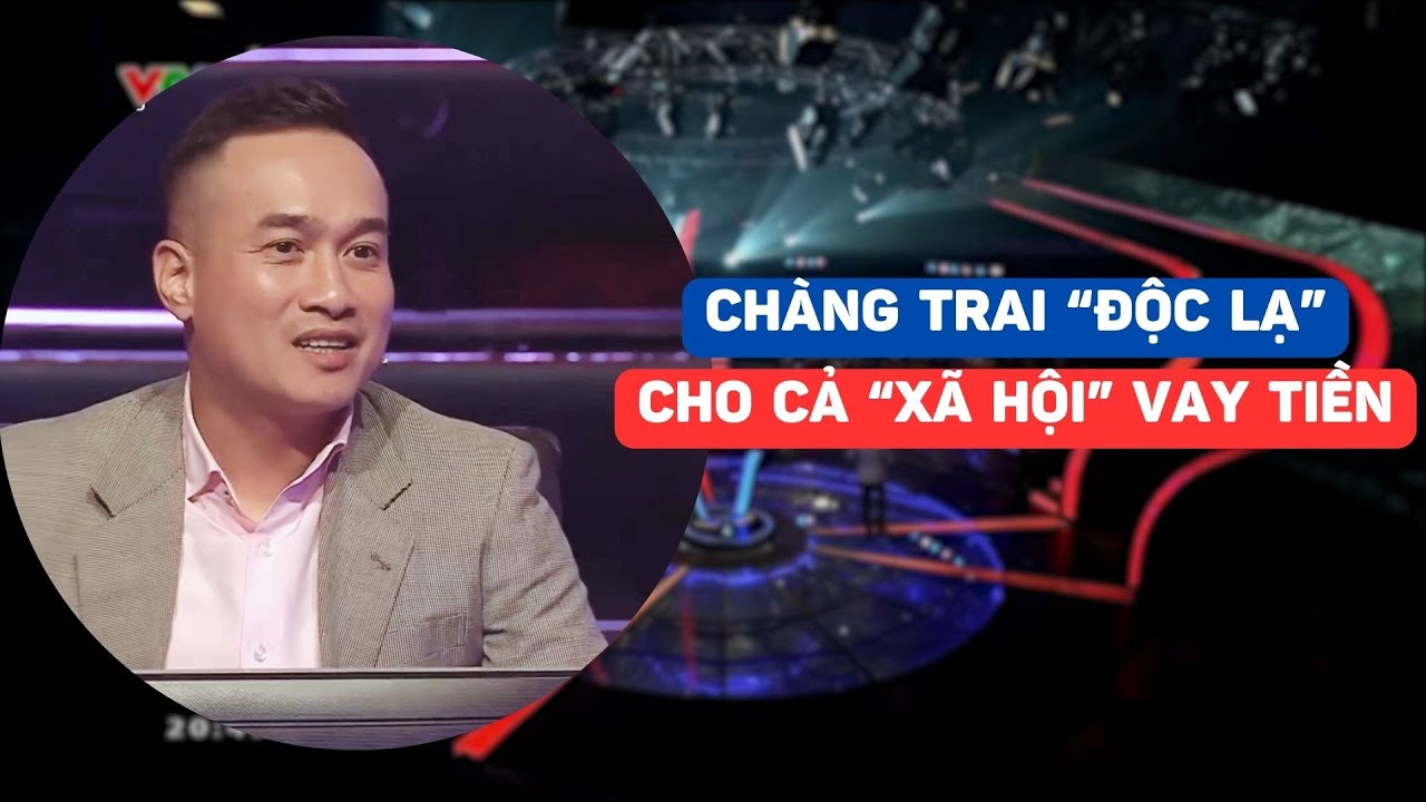 Chàng trai cho cả "xã hội vay tiền" quyết lên Ai là triệu phú kiếm tiền