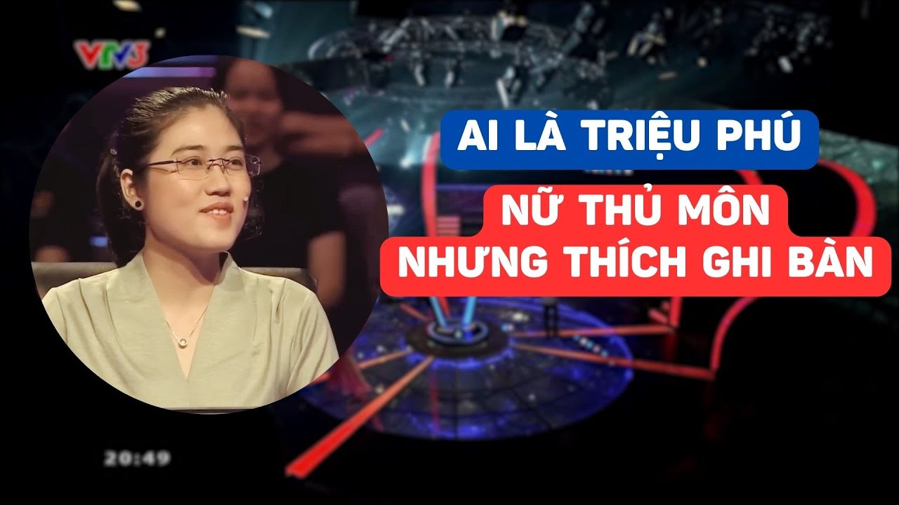 Nữ thủ môn nhưng lại thích GHI BÀN chinh phục Ai là triệu phú