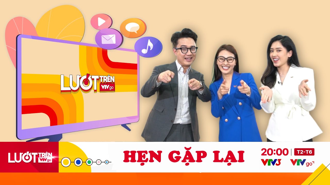 Gặp gỡ để chia ly, chia ly rồi gặp gỡ | Lướt trên VTVGO