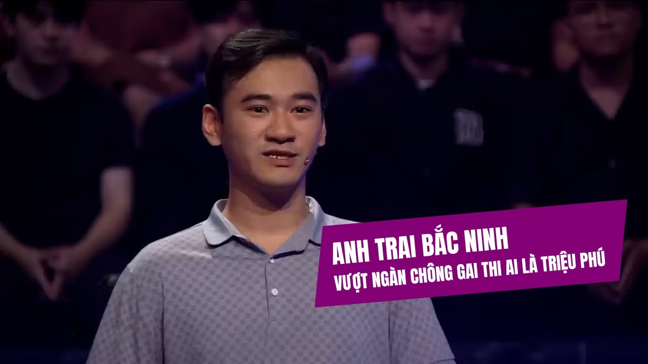 Anh Trai Bắc Ninh, vượt ngàn chông gai thi Ai là triệu phú nhưng kết quả lại khá buồn