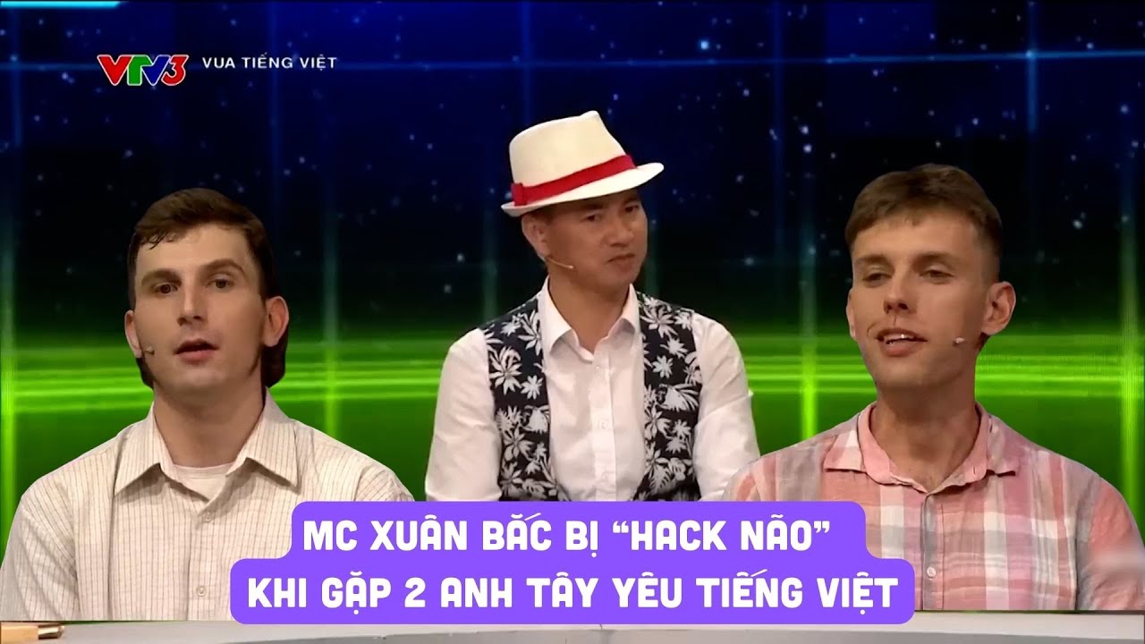 Màn đụng độ của MC Xuân Bắc với 2 anh tây siêu "hack não" tại Vua tiếng Việt