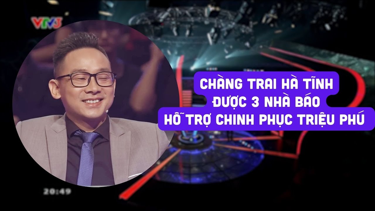 Chàng trai Hà Tĩnh được 3 nhà báo "uy tín" hỗ trợ chinh phục Ai là triệu phú