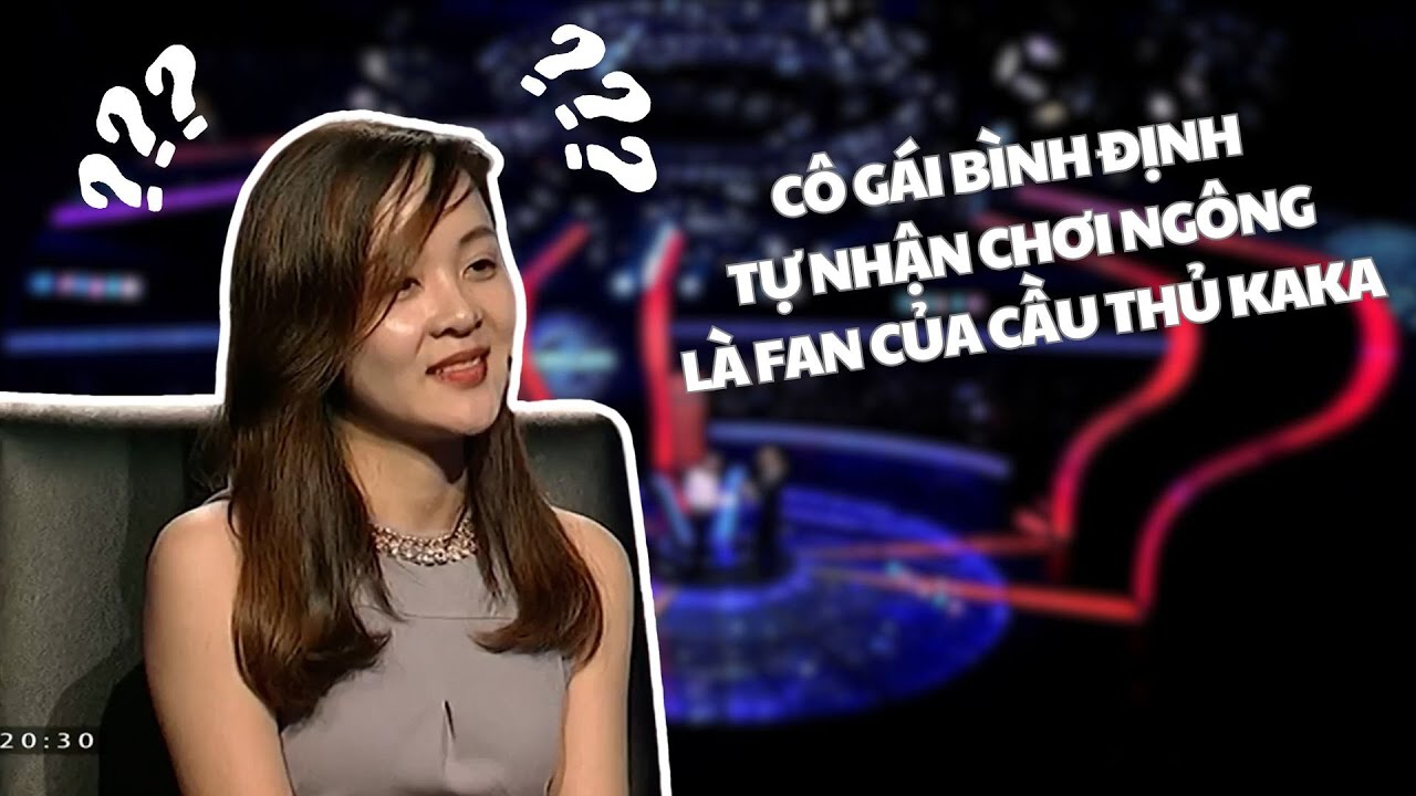 Cô gái Bình Định, tự nhận chơi ngông, là fan của cầu thủ Kaka | Ai là triệu phú