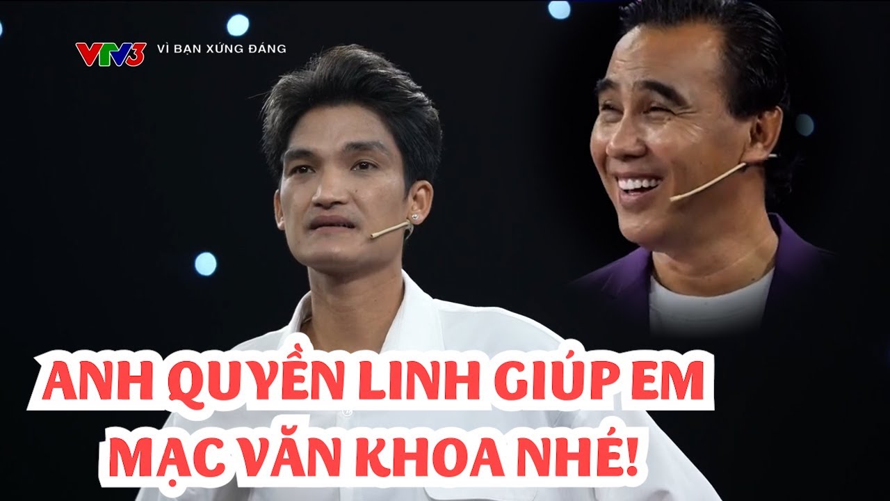 Mạc Văn Khoa được MC Quyền Linh giúp đỡ trong Vì bạn xứng đáng 10/03/2024