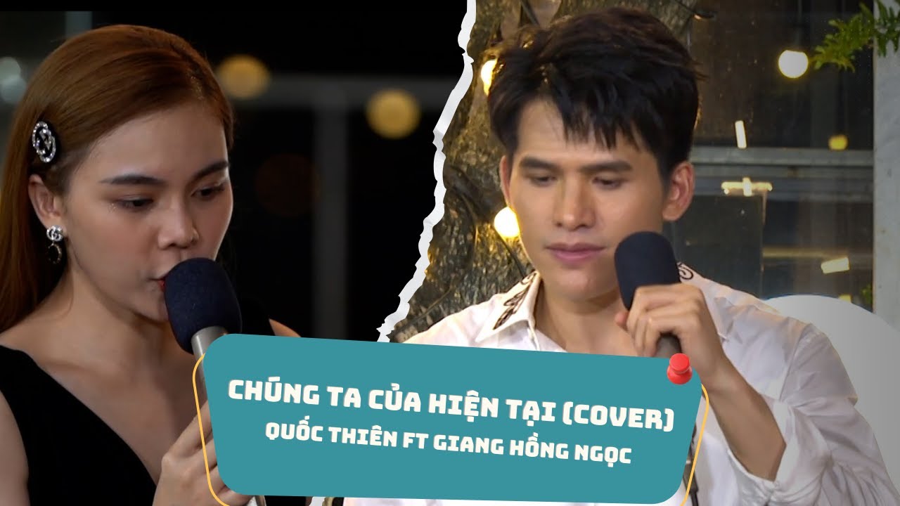 Chúng ta của hiện tại - Quốc Thiên ft Giang Hồng Ngọc (Cover) | Về nghe gió hát