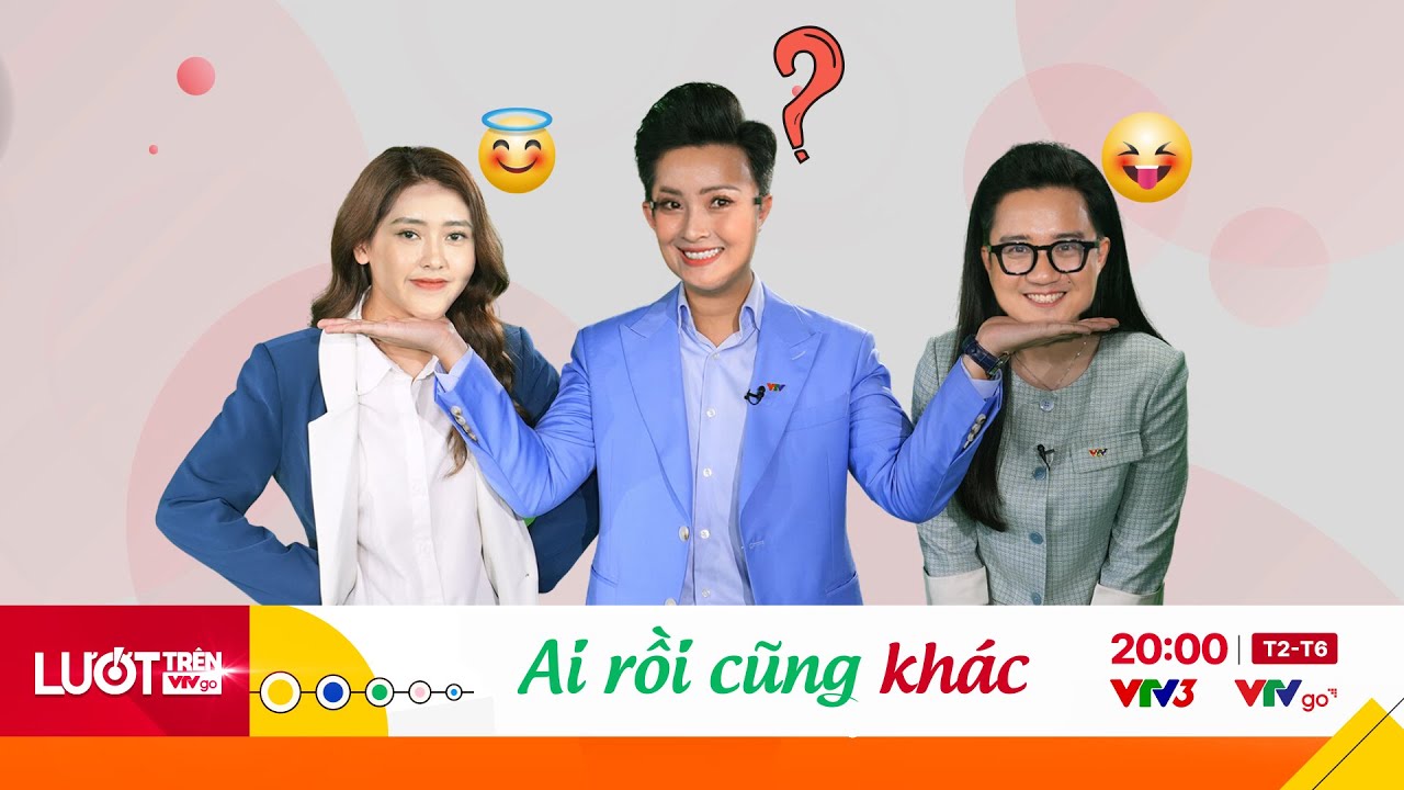 Ai rồi cũng sẽ khác | Lướt trên VTVGO