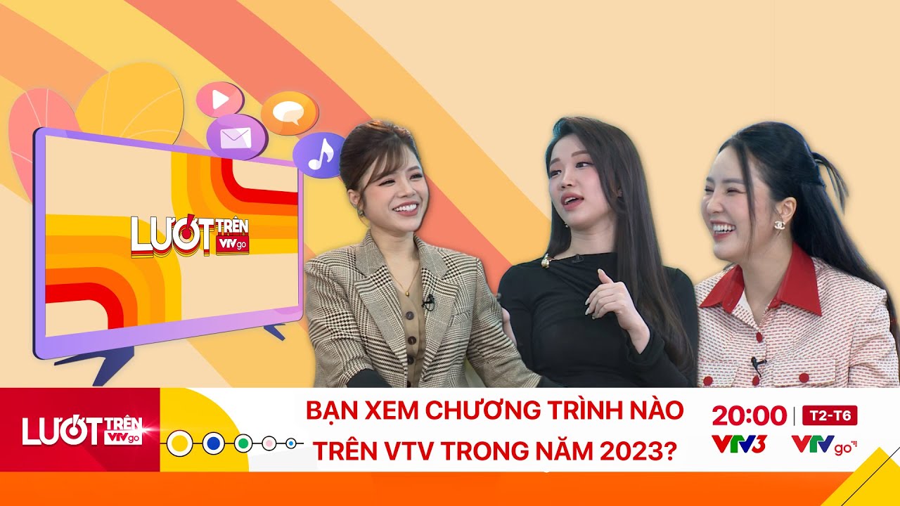 Năm 2023, tôi đã làm gì trên sóng VTV | Lướt trên VTVGO