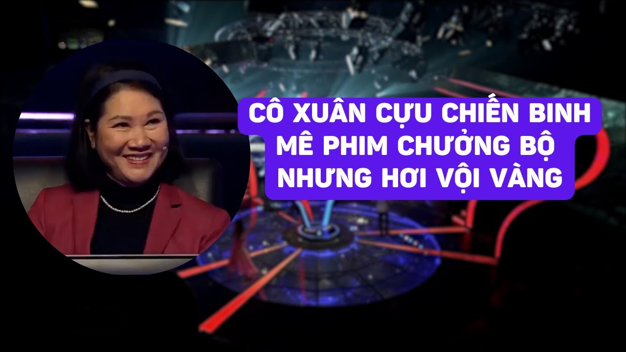 Cô Xuân cựu chiến binh, mê phim chưởng bộ nhưng hơi vội vàng | Ai là triệu phú