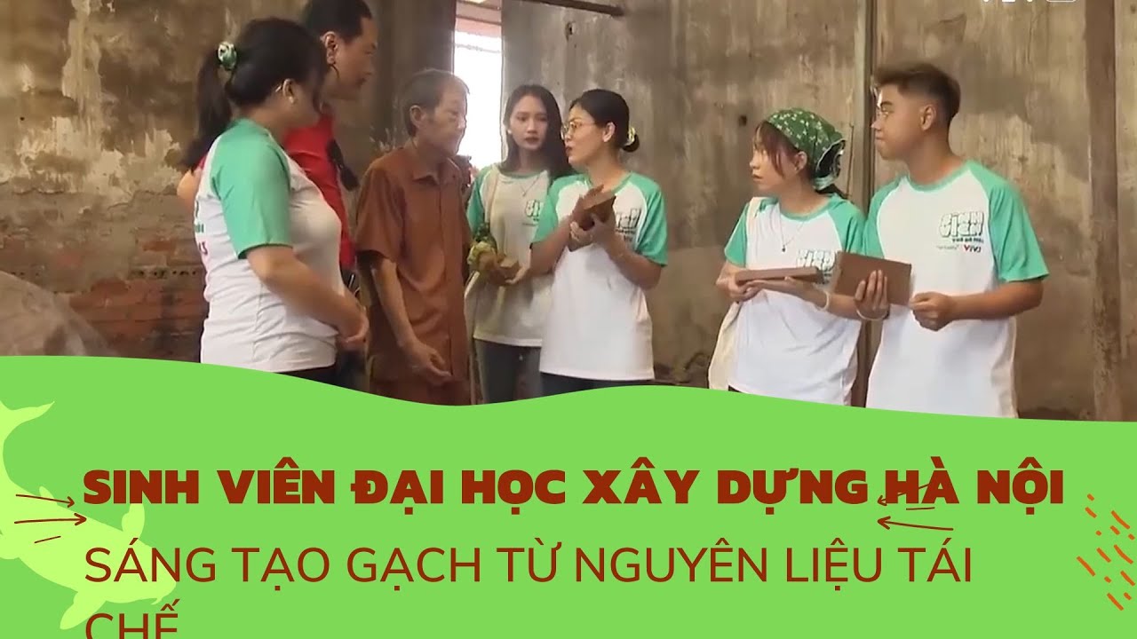 Sinh viên Đại học Xây dựng Hà Nội thực hiện dự án gạch tái chế bảo vệ môi trường