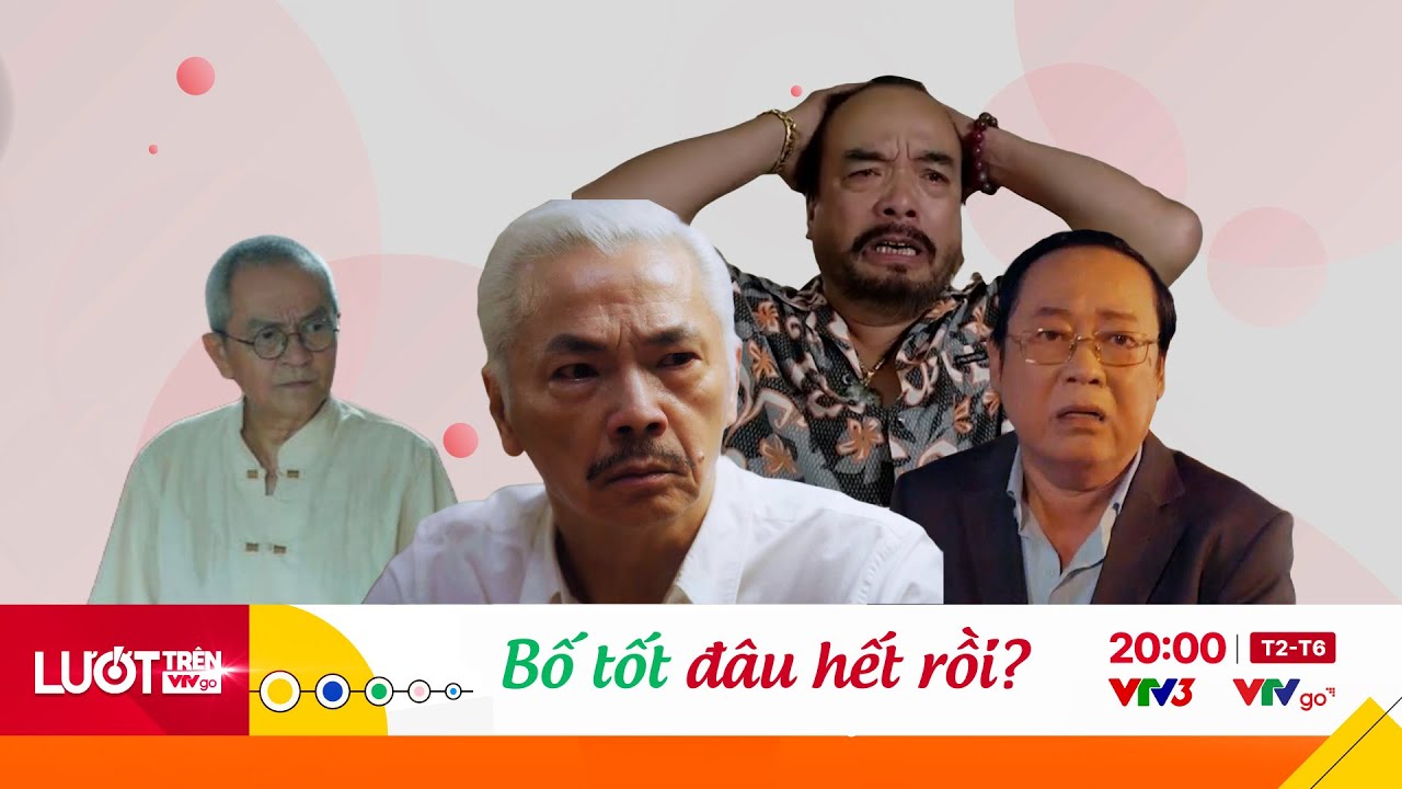 Những ông bố tốt trên phim VTV đi đâu cả rồi? | Lướt trên VTVGO