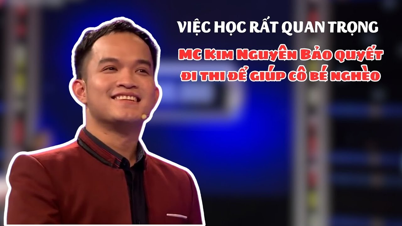 Hiểu việc học rất quan trọng, MC Kim Nguyên Bảo quyết đi thi Vì bạn xứng đáng để giúp cô bé nghèo