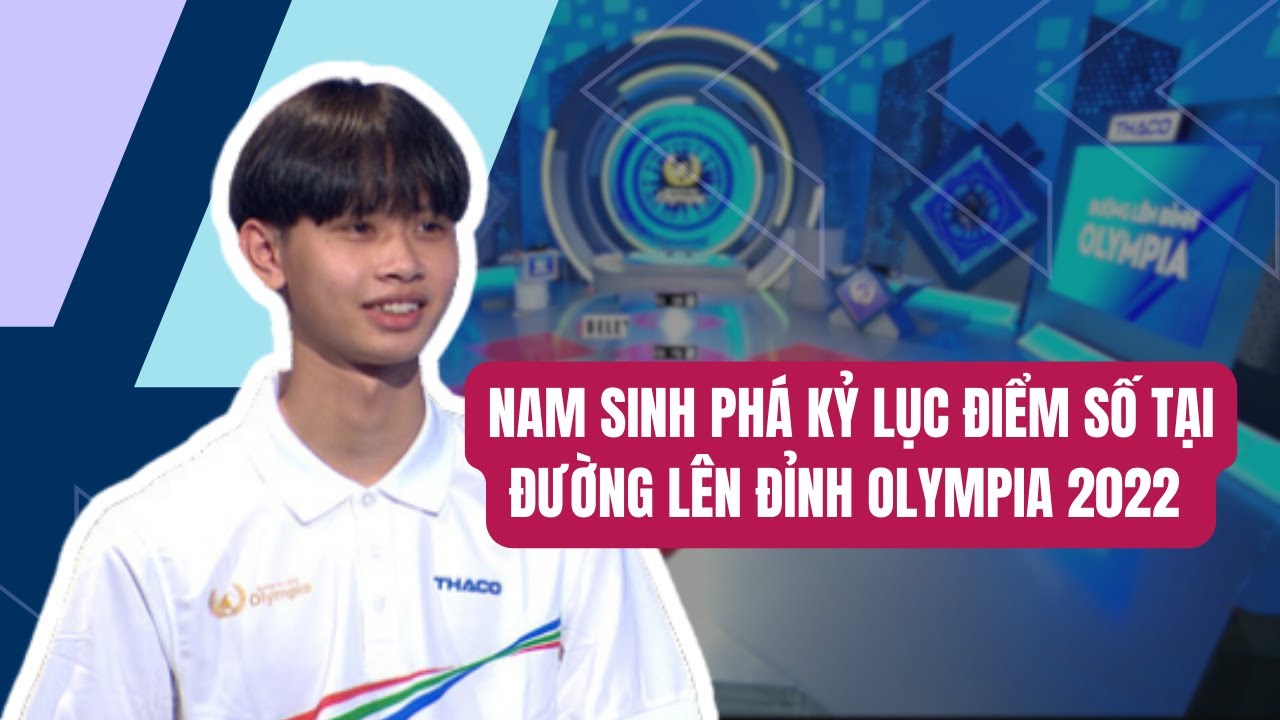 Nam sinh phá kỷ lục điểm số tại Đường lên đỉnh Olympia năm thứ 22 bước vào trận thi tháng đầy tự tin