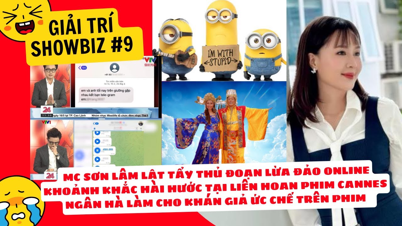 Giải trí Showbiz #9: MC Sơn Lâm vạch thủ đoạn lừa đảo online, Liên hoan phim Cannes và Ngân Hà hài..