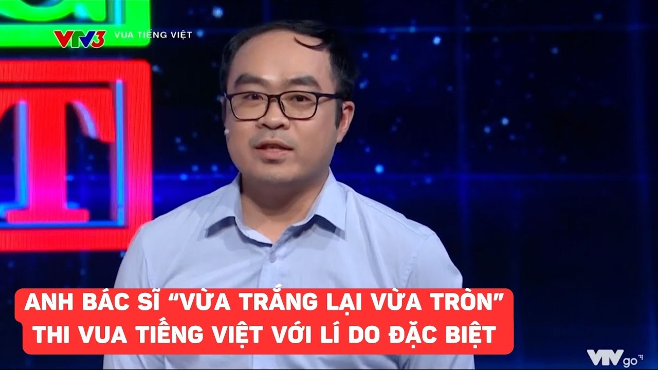 Anh bác sĩ "vừa trắng lại vừa tròn" là tác giả của sách lịch sử thử sức tại Vua tiếng Việt