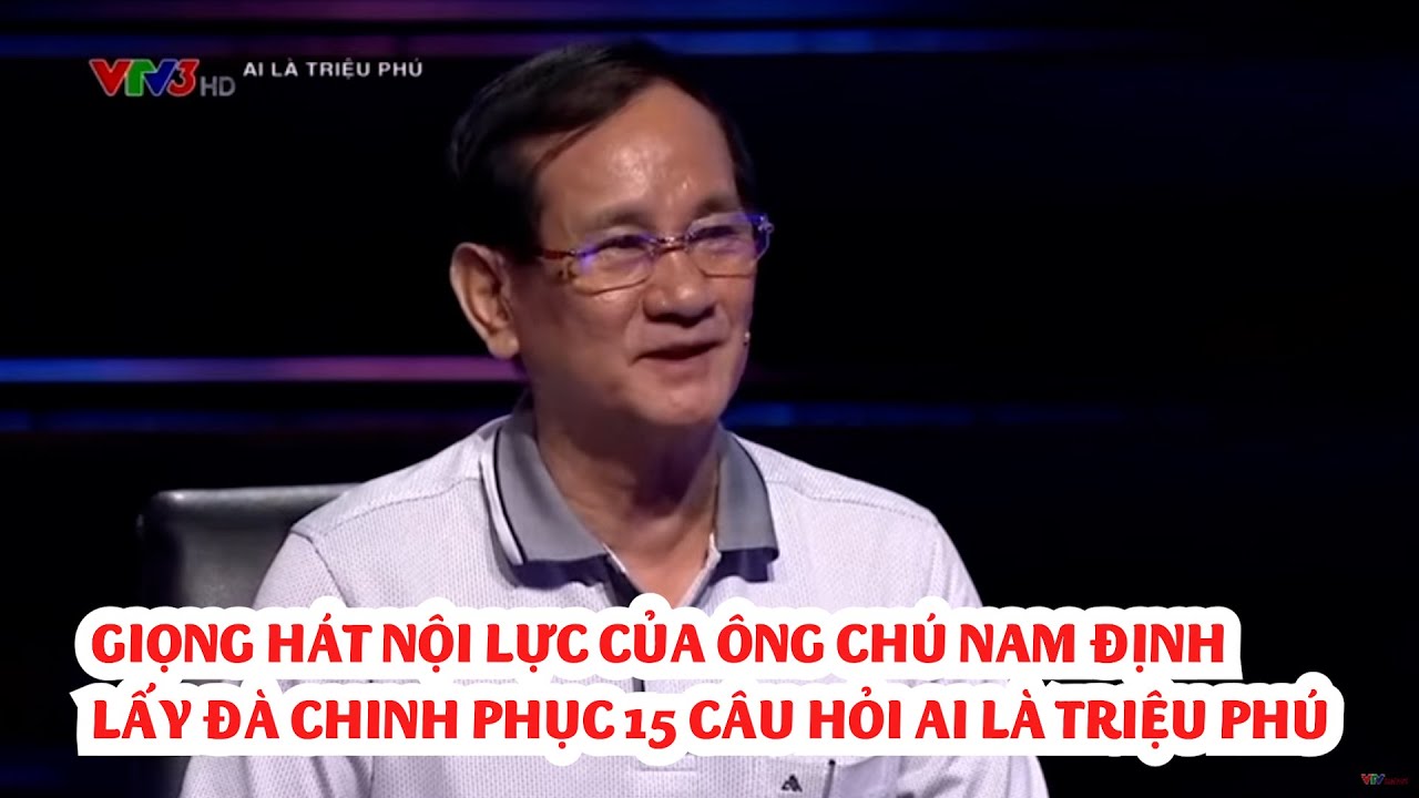 Ông chú Nam Định gốc Thái Bình hát siêu hay lấy đà chinh phục 15 câu hỏi Ai là triệu phú