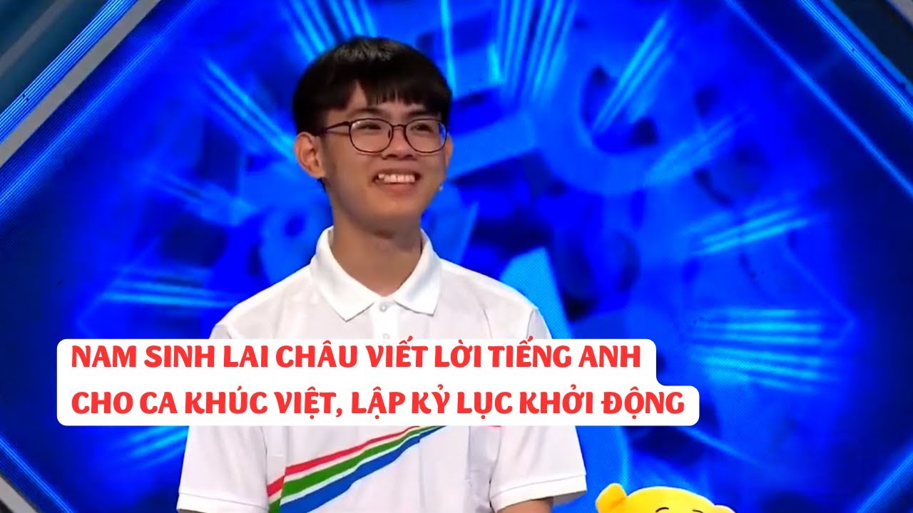 Nam sinh Lai Châu viết lời tiếng Anh cho ca khúc Việt, lập kỷ lục tại Đường lên đỉnh Olympia