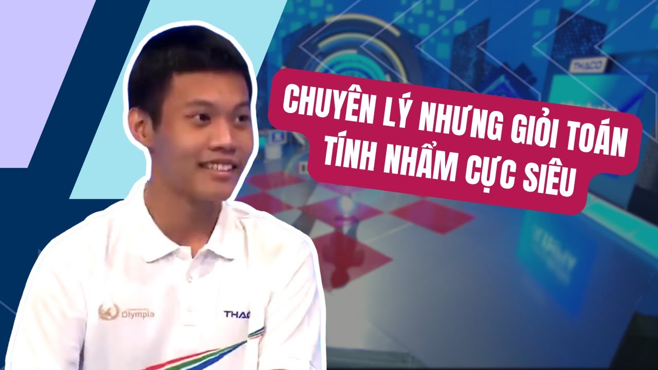 Nam sinh Khánh Hoà, học chuyên Lý nhưng lại giỏi Toán, tính nhẩm cực siêu tại Đường lên đỉnh Olympia