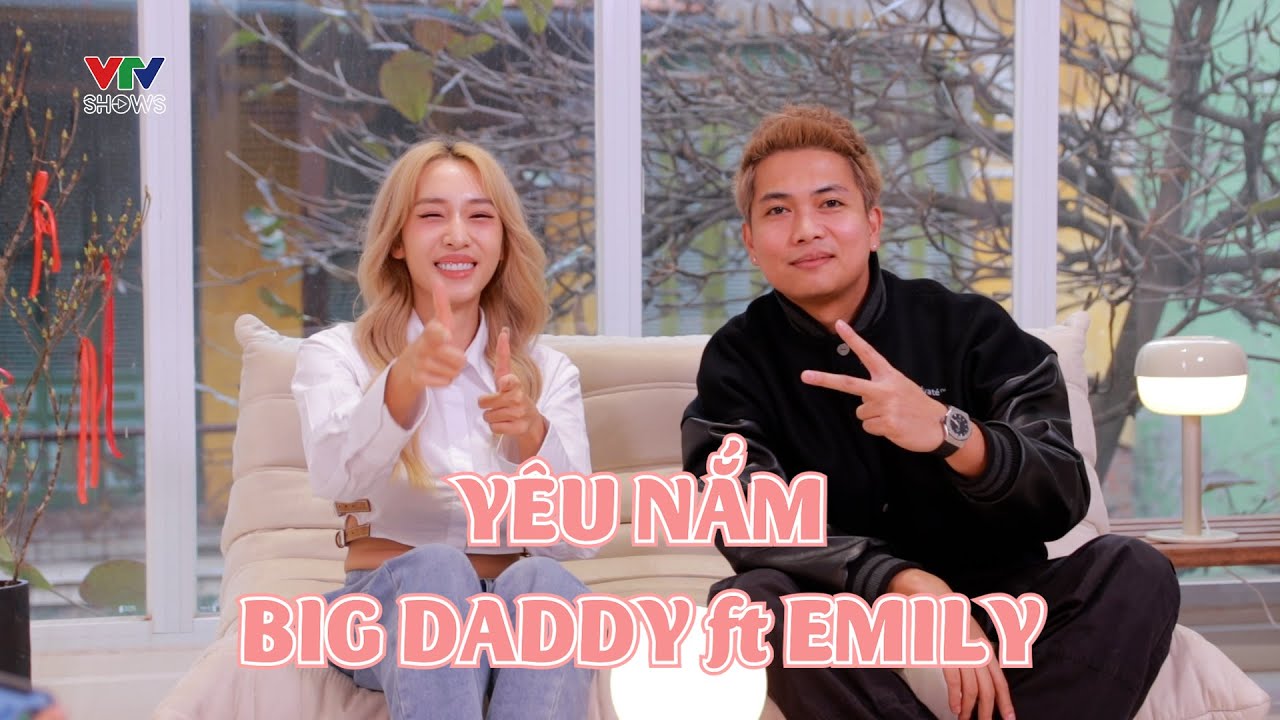 Big Daddy và Emily chia sẻ câu chuyện "YÊU NẮM" | Hứa hẹn bùng nổ âm nhạc năm 2024