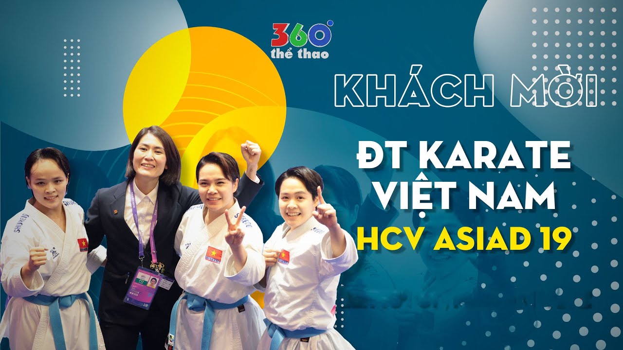 4 thành viên ĐT Karate giành HCV Asiad 19 và những chuyện về tấm HCV Á vận hội lịch sử