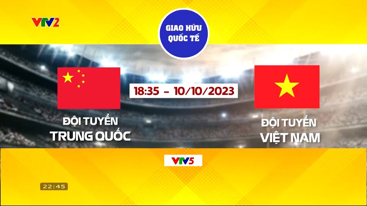 ĐT Trung Quốc vs ĐT Việt Nam: 18h35 ngày 10/10/2023 trực tiếp trên VTV5