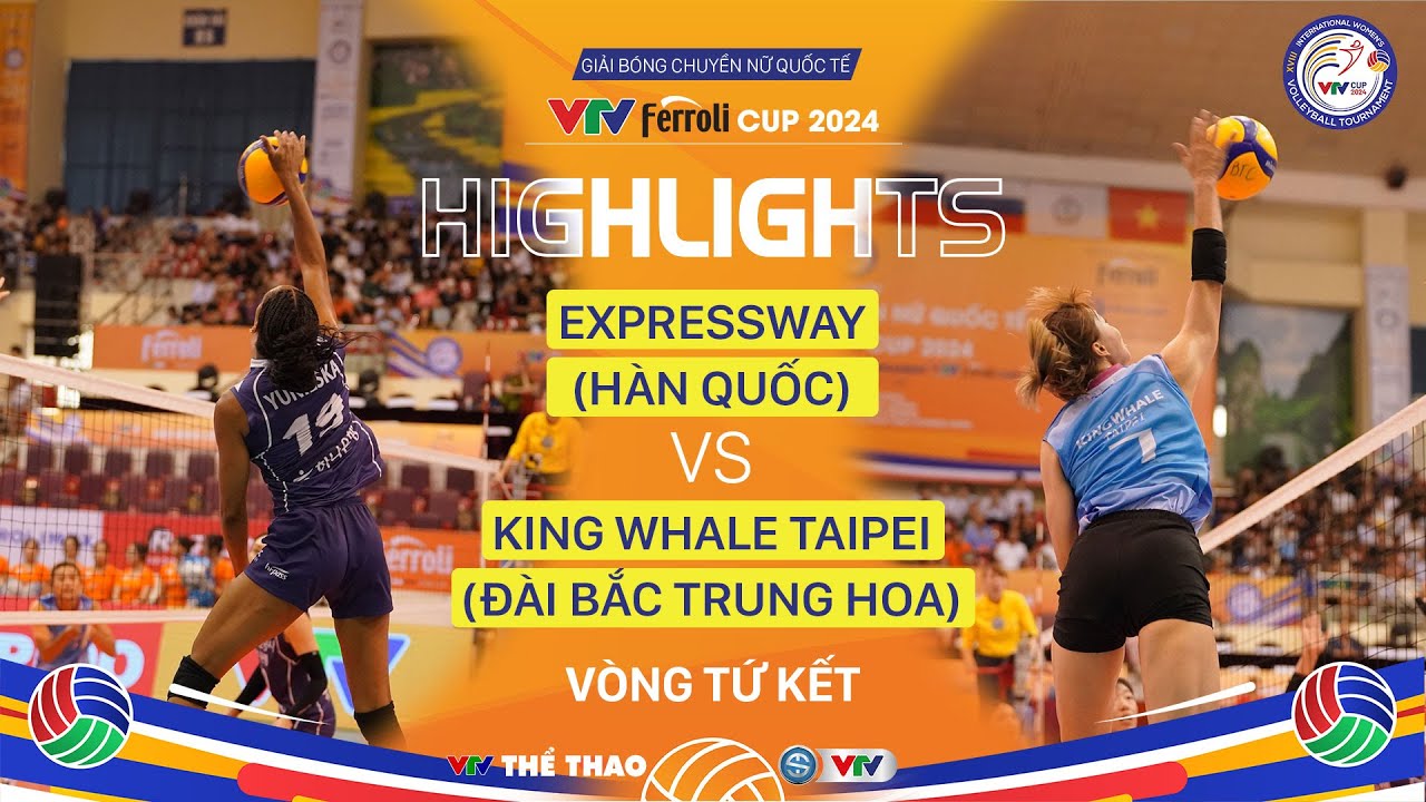 Highlights | Expressway (Hàn Quốc) vs King Whale Taipei (Đài Bắc Trung Hoa)  | Tứ kết VTV Cup 2024