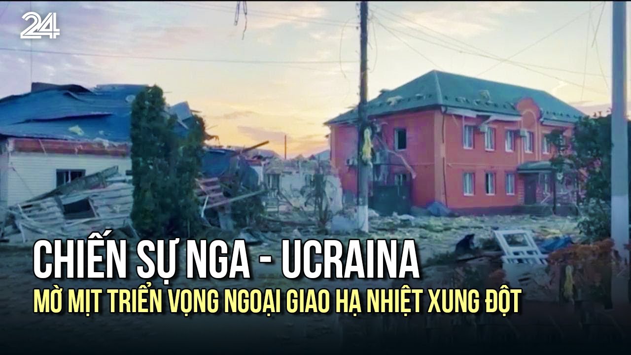 Chiến sự Nga - Ucraina: Mờ mịt triển vọng ngoại giao hạ nhiệt xung đột | VTV24