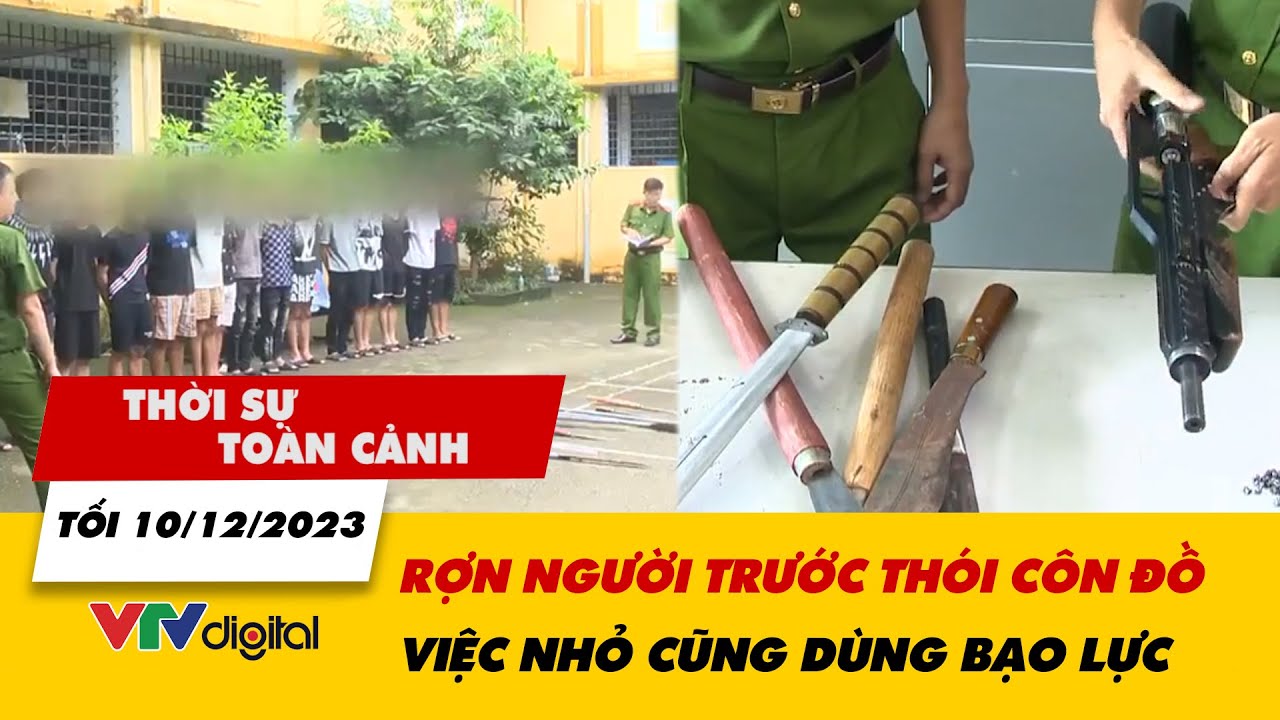 Thời sự toàn cảnh tối 10/12: Rợn người trước thói côn đồ, việc nhỏ cũng dùng bạo lực | VTV24