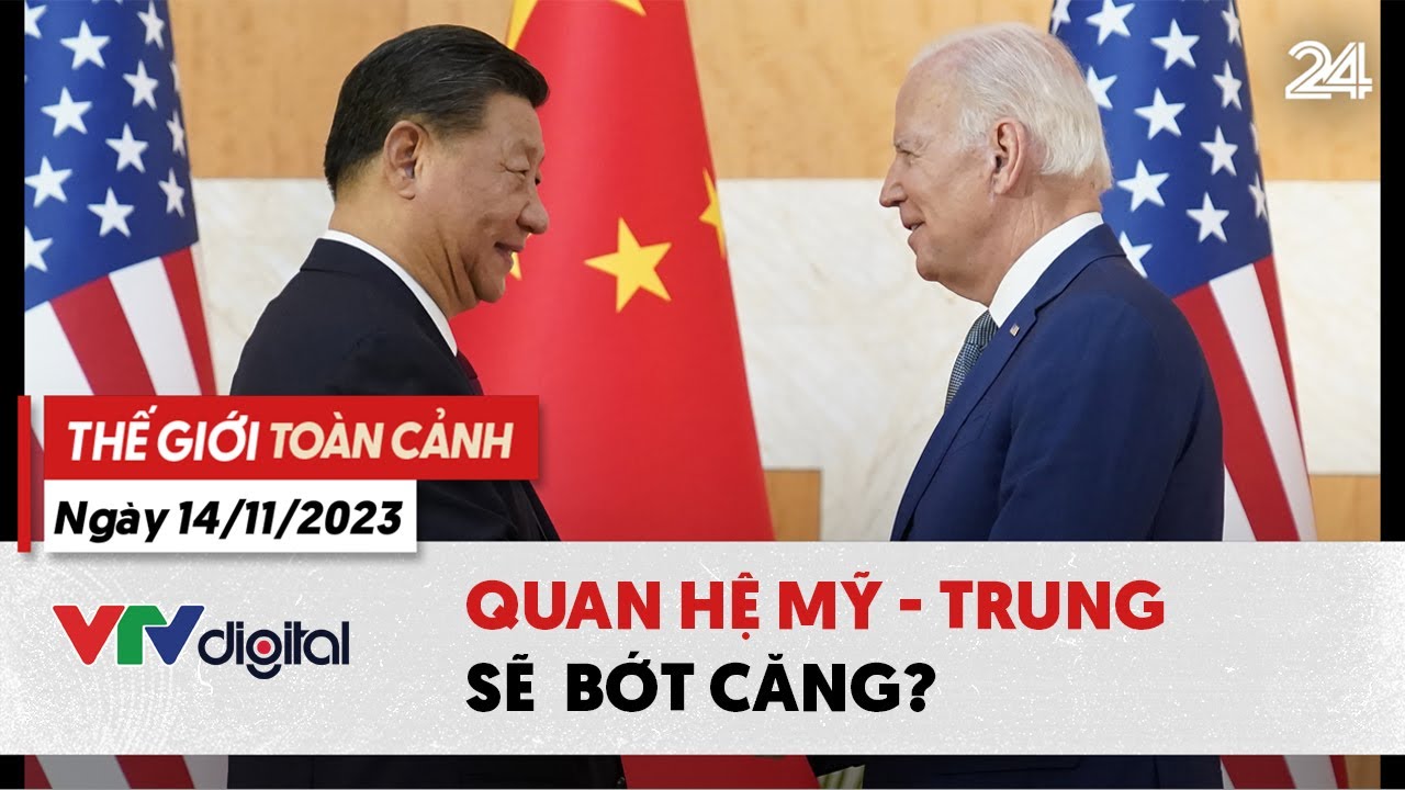 Thế giới toàn cảnh 14/11: Quan hệ Mỹ - Trung sẽ bớt căng? | VTV24