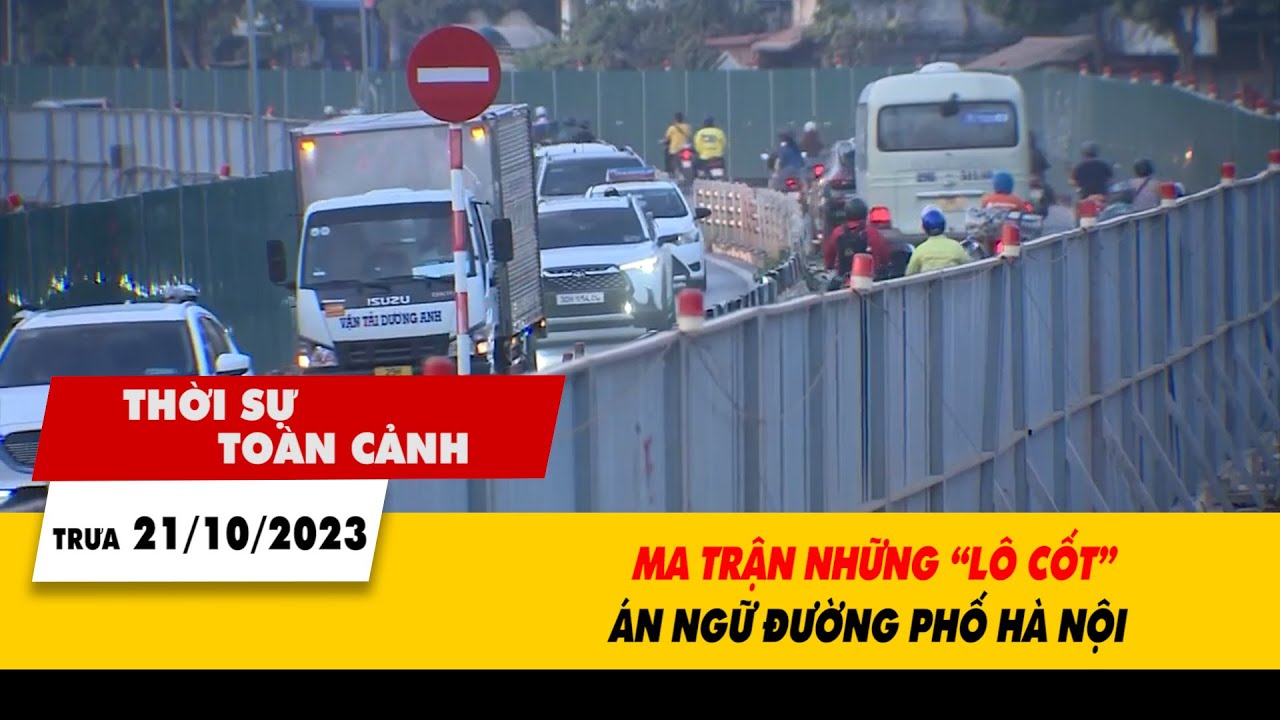 Thời sự toàn cảnh 21/10:  Ma trận những “lô cốt” án ngữ đường phố Hà Nội | VTV24