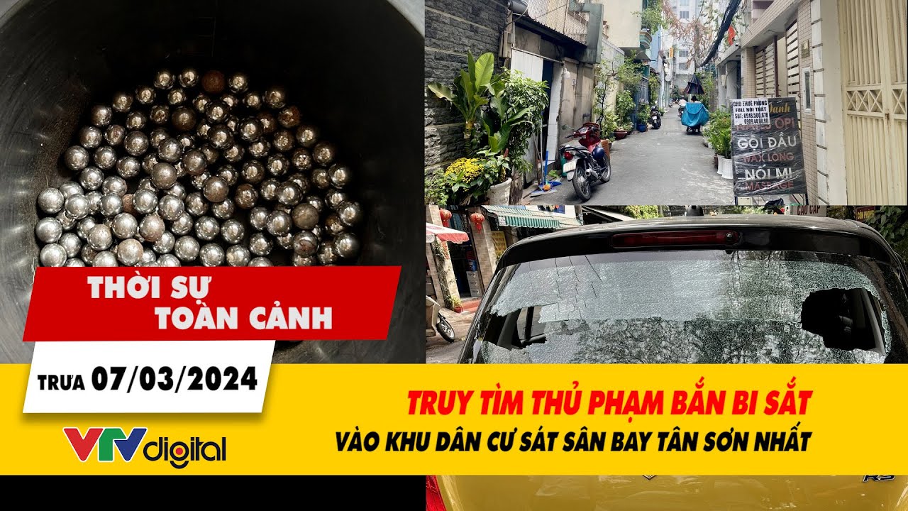 Thời sự toàn cảnh trưa 7/3: TP.HCM - Truy tìm thủ phạm bắn bi sắt vào khu dân cư | VTV24