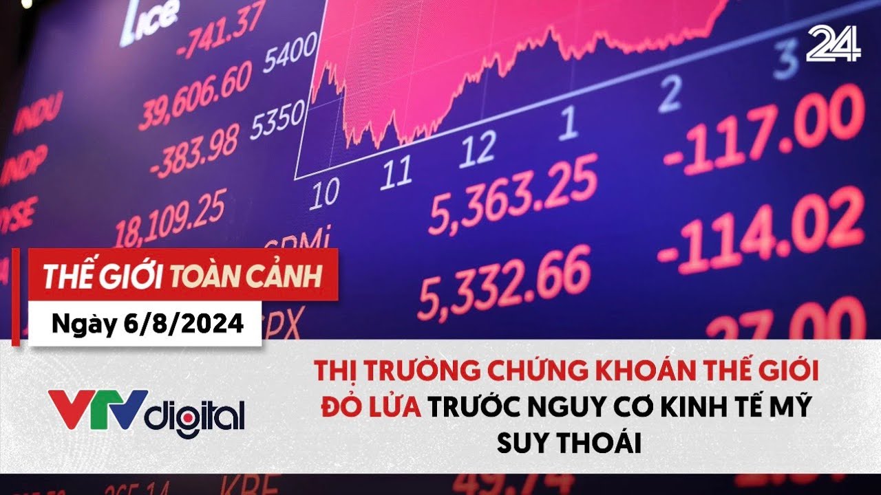 Thế giới toàn cảnh ngày 6/8: TTCK thế giới đỏ lửa trước nguy cơ kinh tế Mỹ suy thoái | VTV24